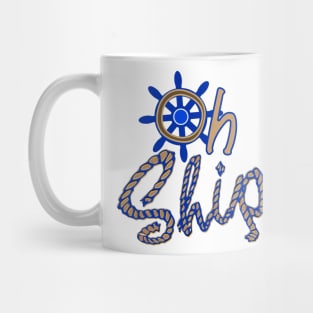 Oh Ship - funny boat shirt Mug